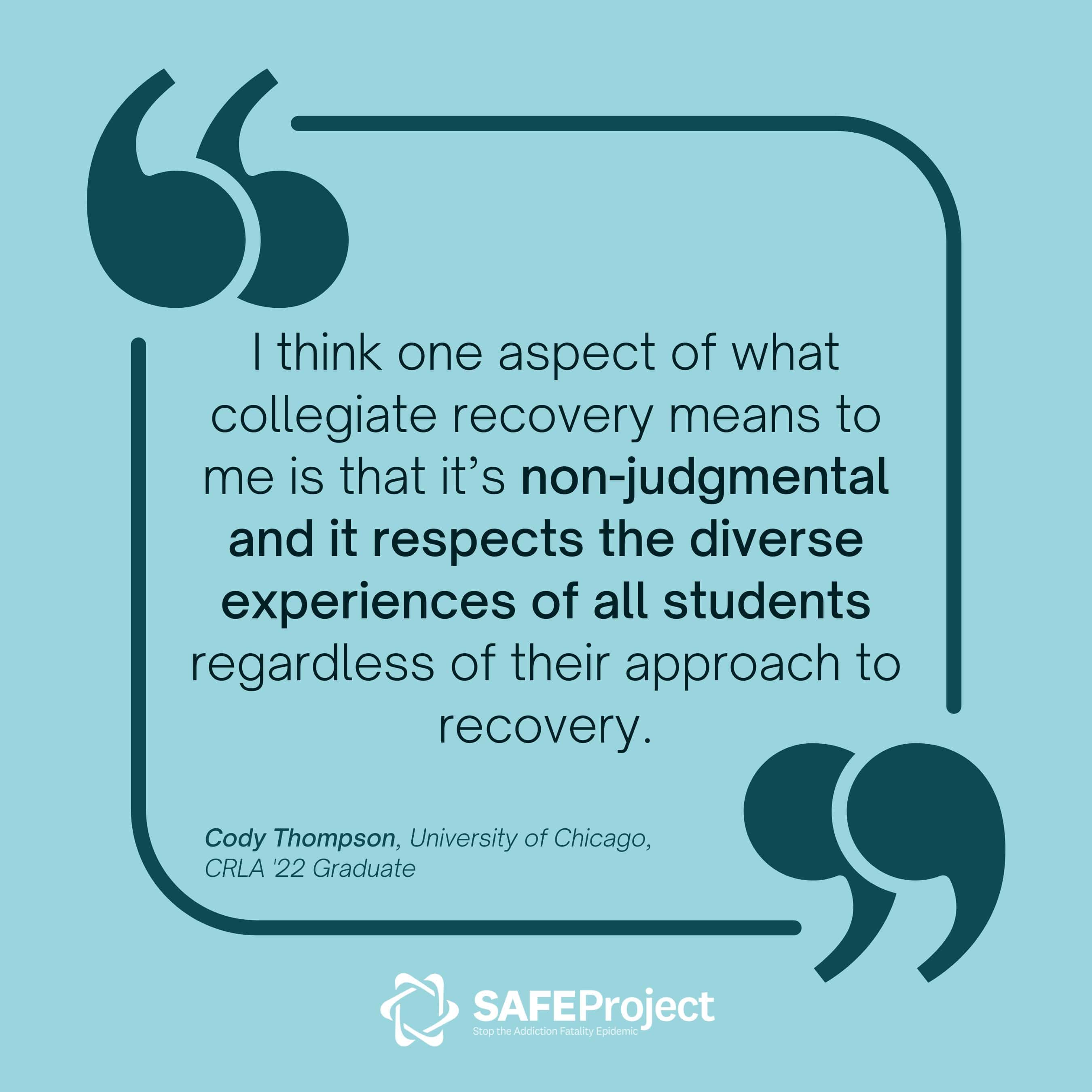 I think one aspect of what collegiate recovery means to me is that it's non-judgmental and it respects the diverse experiences of all students regardless of their approach to recovery.